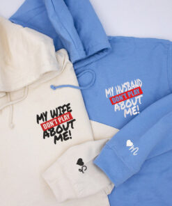 Custom My Husband Don't Play About Me Embroidered Matching Hoodie, Personalized Couple Sweatshirt, Couple Embroidered Sweatshirt, Valentine's Day Gifts Idea For Him Her