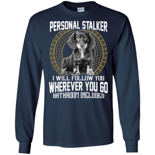 Personal Stalker I Will Follow You Wherever You Go Bathroom Included Dachshund Dog T Shirts - Image 6